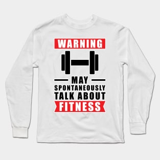 Warning May Spontaneously Talk About Fitness Long Sleeve T-Shirt